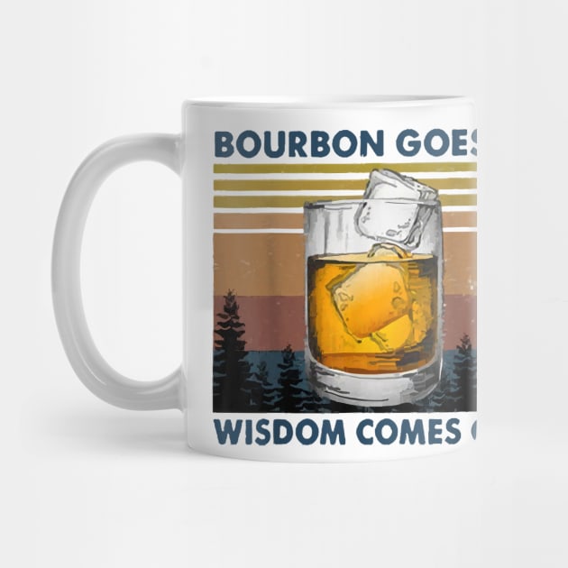 Bourbon Goes In Wisdom Comes Out Vintage by sevalyilmazardal